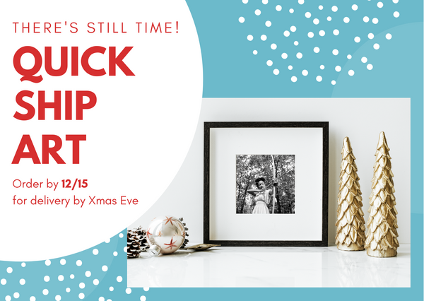 Need it by Xmas? Shop Quick Ship Art
