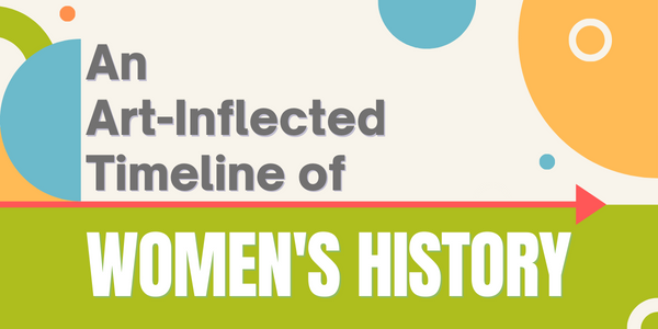 This art-centric timeline celebrates Women’s History Month.
