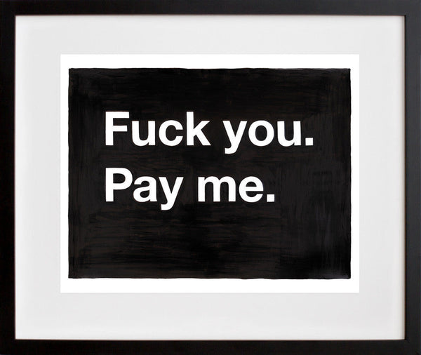 F--- you. Pay me.