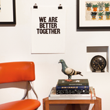 WE ARE BETTER TOGETHER (Final Sale)