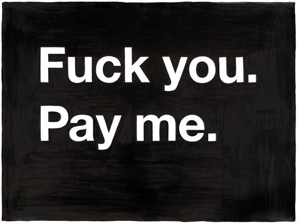 F--- you. Pay me.
