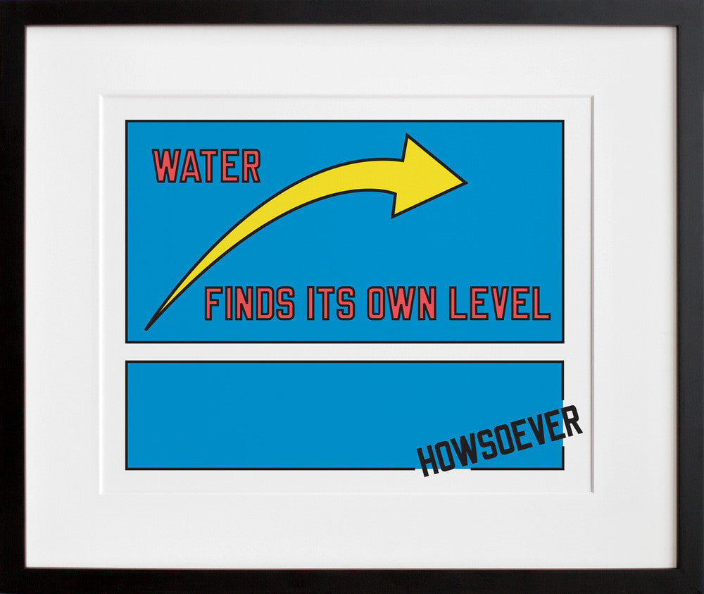 WATER FINDS ITS OWN LEVEL HOWSOEVER in a black frame