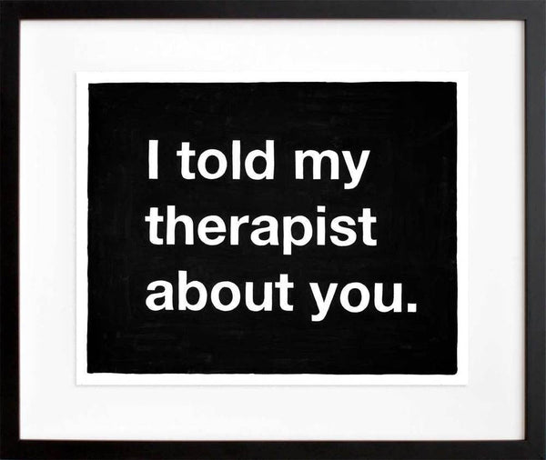 Untitled (I told my therapist about you) (Final Sale)